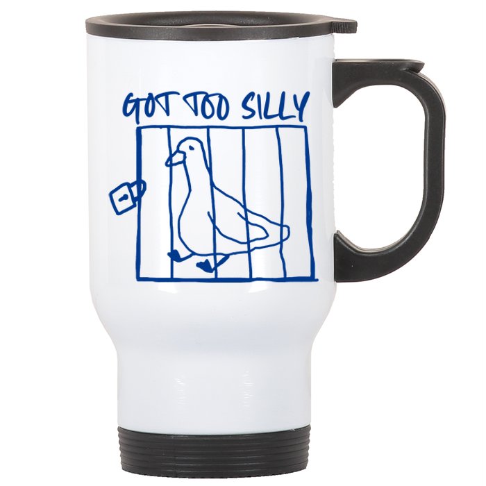 Got Too Silly Funny Silly Goose Stainless Steel Travel Mug