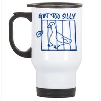 Got Too Silly Funny Silly Goose Stainless Steel Travel Mug