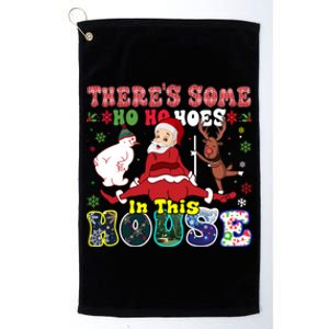 Groovy ThereS Some Ho Ho Hoes In This House Funny Christmas Cool Gift Platinum Collection Golf Towel