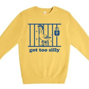 Got Too Silly Silly Goose Premium Crewneck Sweatshirt