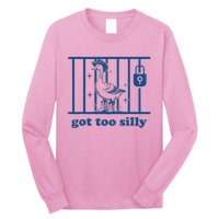 Got Too Silly Silly Goose Long Sleeve Shirt