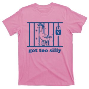 Got Too Silly Silly Goose T-Shirt