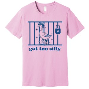 Got Too Silly Silly Goose Premium T-Shirt