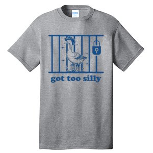 Got Too Silly Silly Goose Tall T-Shirt