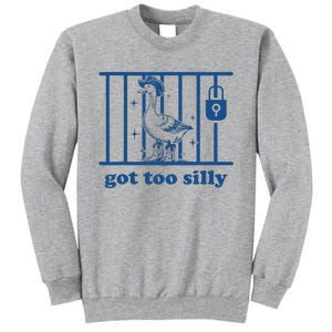 Got Too Silly Silly Goose Tall Sweatshirt