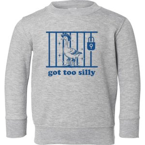 Got Too Silly Silly Goose Toddler Sweatshirt