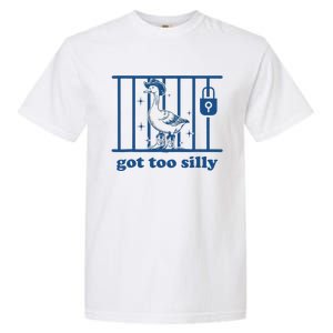 Got Too Silly Silly Goose Garment-Dyed Heavyweight T-Shirt