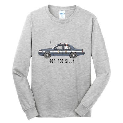 Got Too Silly Goose And Playful Police Car Humor Tall Long Sleeve T-Shirt