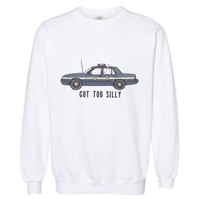 Got Too Silly Goose And Playful Police Car Humor Garment-Dyed Sweatshirt