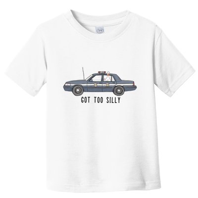 Got Too Silly Goose And Playful Police Car Humor Toddler T-Shirt