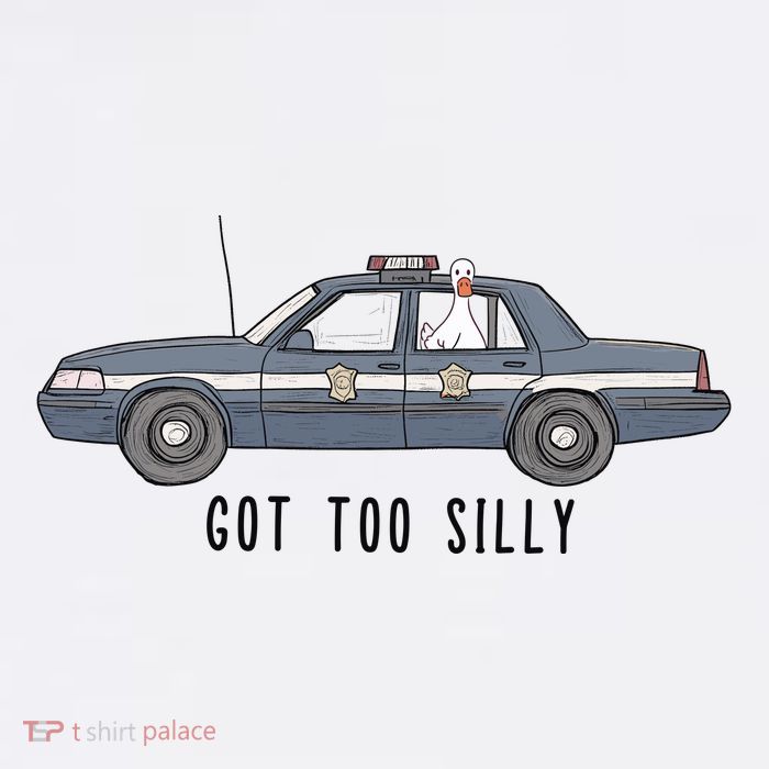 Got Too Silly Goose And Playful Police Car Humor Womens T-Shirt