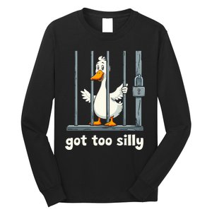 Got Too Silly Goose Long Sleeve Shirt