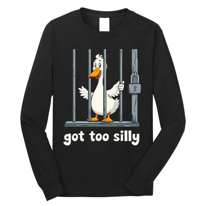 Got Too Silly Goose Long Sleeve Shirt