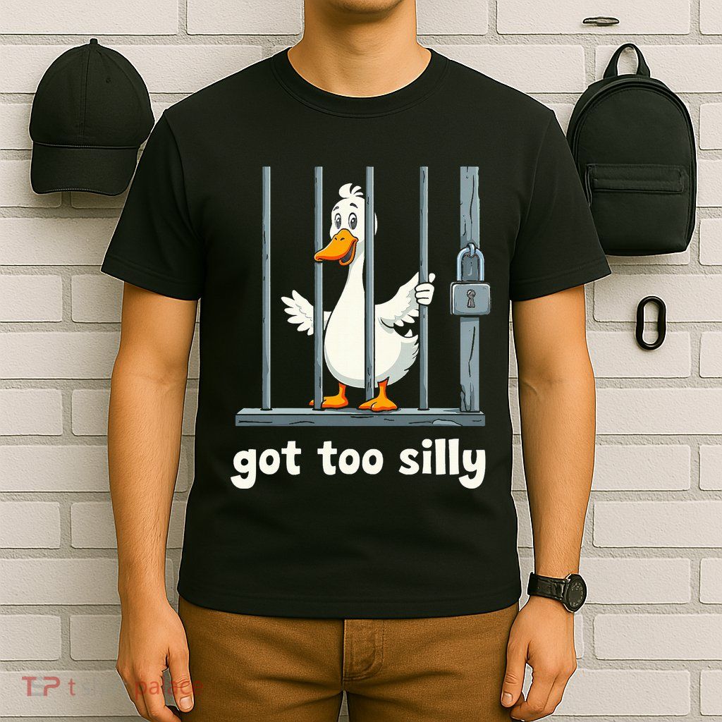 Got Too Silly Goose T-Shirt