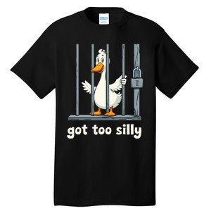 Got Too Silly Goose Tall T-Shirt