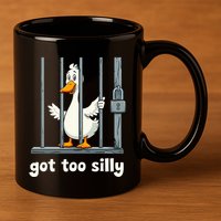 Got Too Silly Goose 11oz C Handle Ceramic Mug