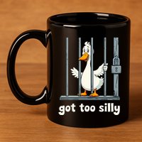 Got Too Silly Goose 11oz C Handle Ceramic Mug