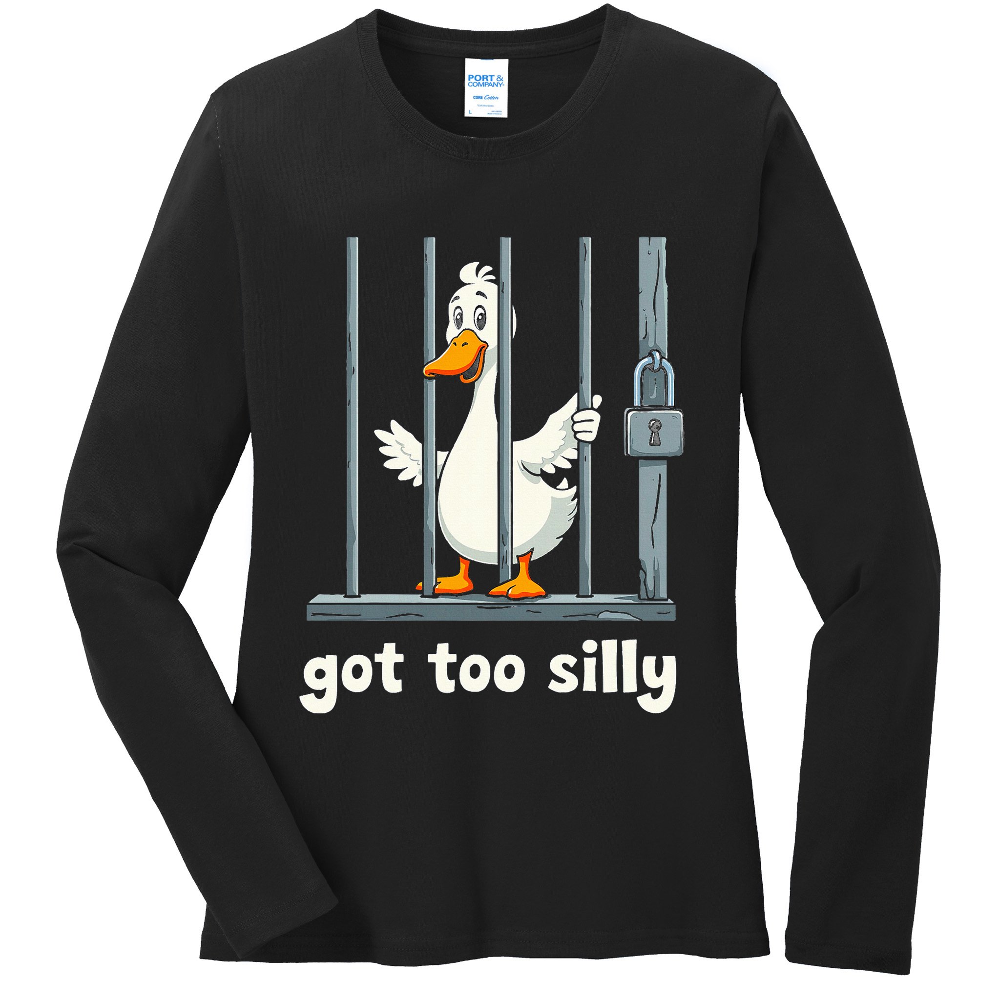Got Too Silly Goose Ladies Long Sleeve Shirt