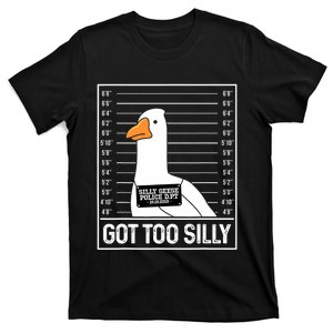 Got Too Silly Silly Goose Mugshot Goose Mugshot T-Shirt