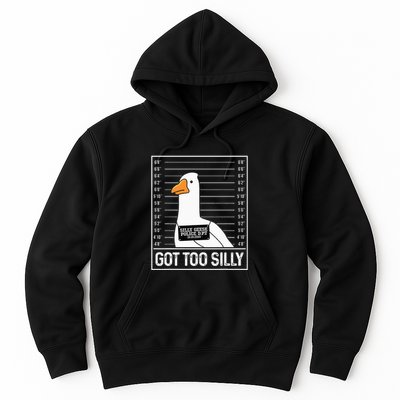 Got Too Silly Silly Goose Mugshot Goose Mugshot Hoodie