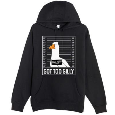 Got Too Silly Silly Goose Mugshot Goose Mugshot Premium Pullover Hoodie