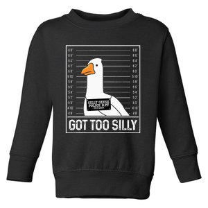 Got Too Silly Silly Goose Mugshot Goose Mugshot Toddler Sweatshirt