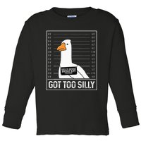 Got Too Silly Silly Goose Mugshot Goose Mugshot Toddler Long Sleeve Shirt