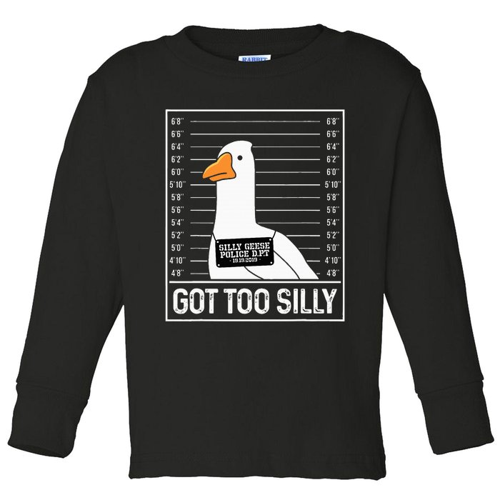 Got Too Silly Silly Goose Mugshot Goose Mugshot Toddler Long Sleeve Shirt