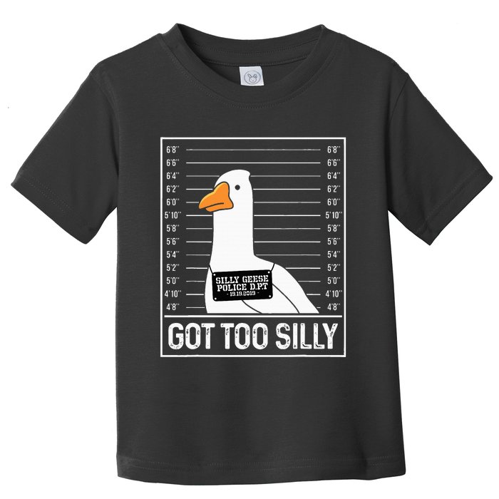 Got Too Silly Silly Goose Mugshot Goose Mugshot Toddler T-Shirt