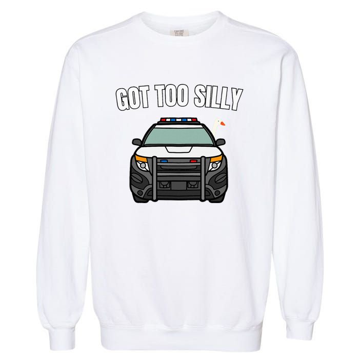 Got Too Silly Goose Police Funny Birthday Gifts Goose Lover Garment-Dyed Sweatshirt