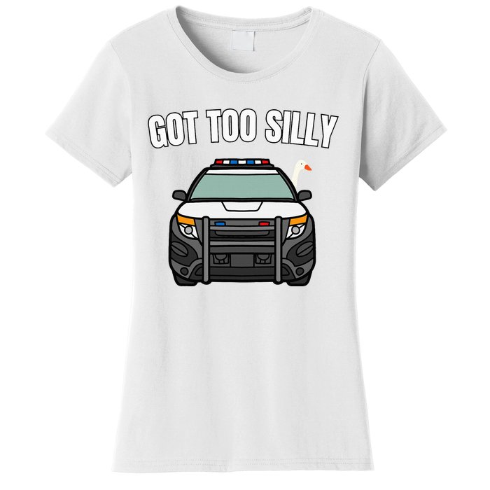 Got Too Silly Goose Police Funny Birthday Gifts Goose Lover Women's T-Shirt