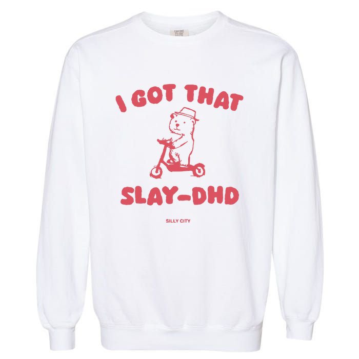 Got That Slay Dhd Garment-Dyed Sweatshirt