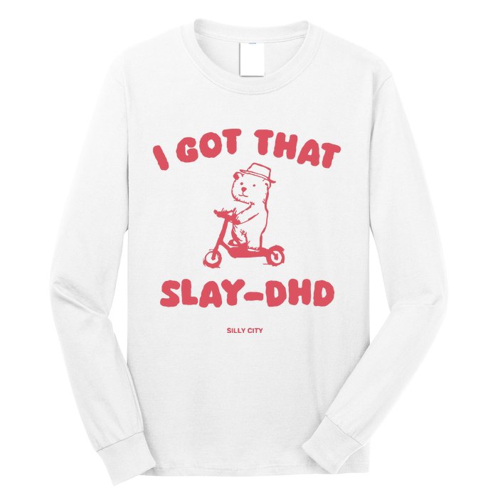 Got That Slay Dhd Long Sleeve Shirt