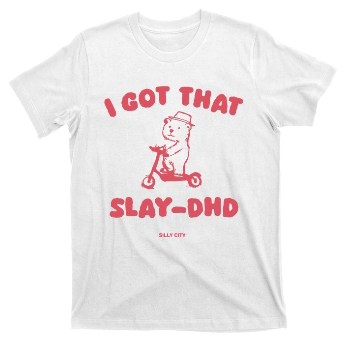 Got That Slay Dhd T-Shirt