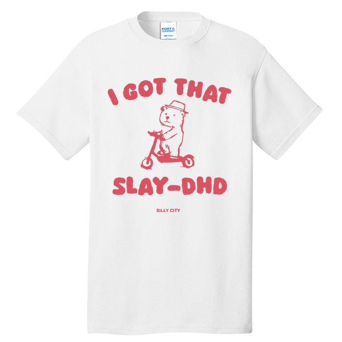 Got That Slay Dhd Tall T-Shirt