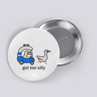 Got Too Silly Funny Goose Police Button