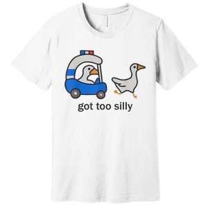 Got Too Silly Funny Goose Police Premium T-Shirt