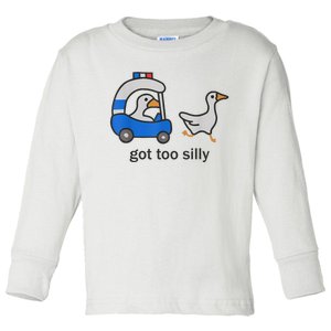 Got Too Silly Funny Goose Police Toddler Long Sleeve Shirt