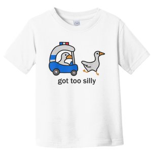 Got Too Silly Funny Goose Police Toddler T-Shirt