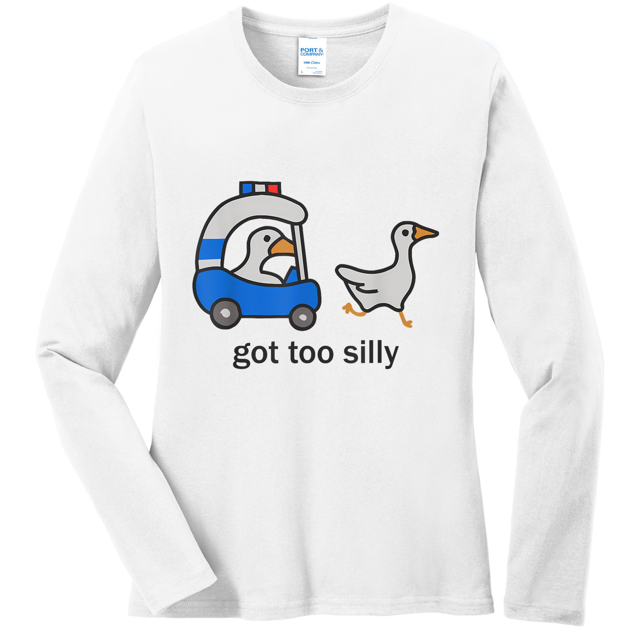 Got Too Silly Funny Goose Police Ladies Long Sleeve Shirt