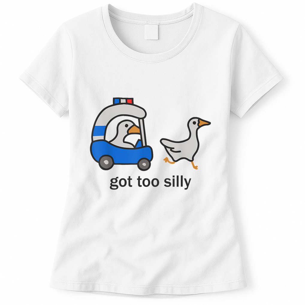Got Too Silly Funny Goose Police Womens T-Shirt