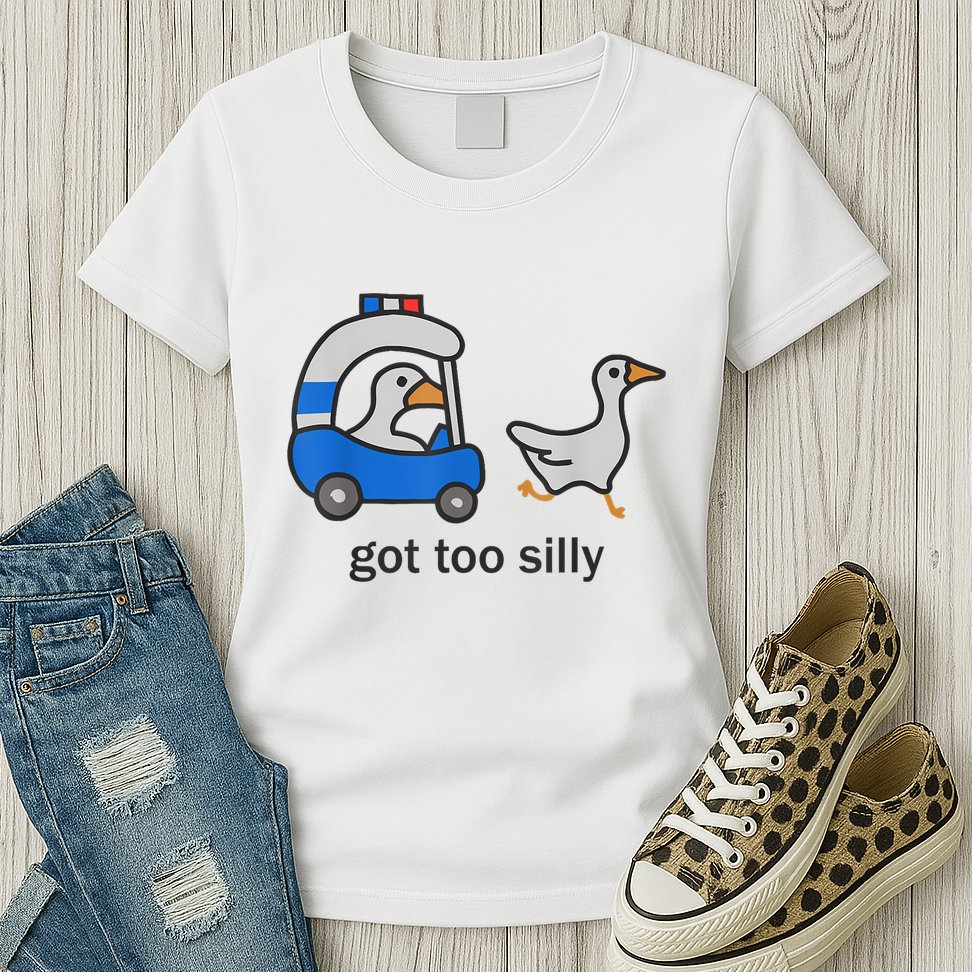 Got Too Silly Funny Goose Police Womens T-Shirt