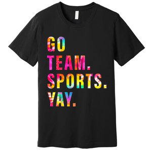 Go team Sports Yay Sports and Games Team  Premium T-Shirt