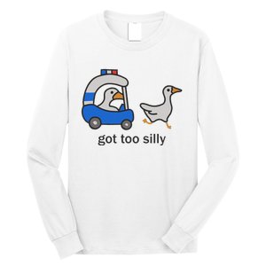 Got Too Silly Funny Goose Police Long Sleeve Shirt