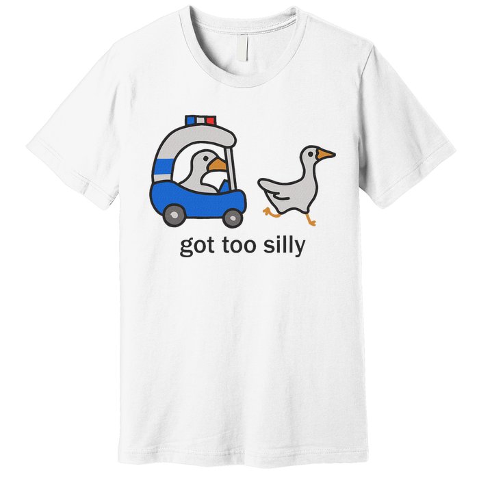 Got Too Silly Funny Goose Police Premium T-Shirt