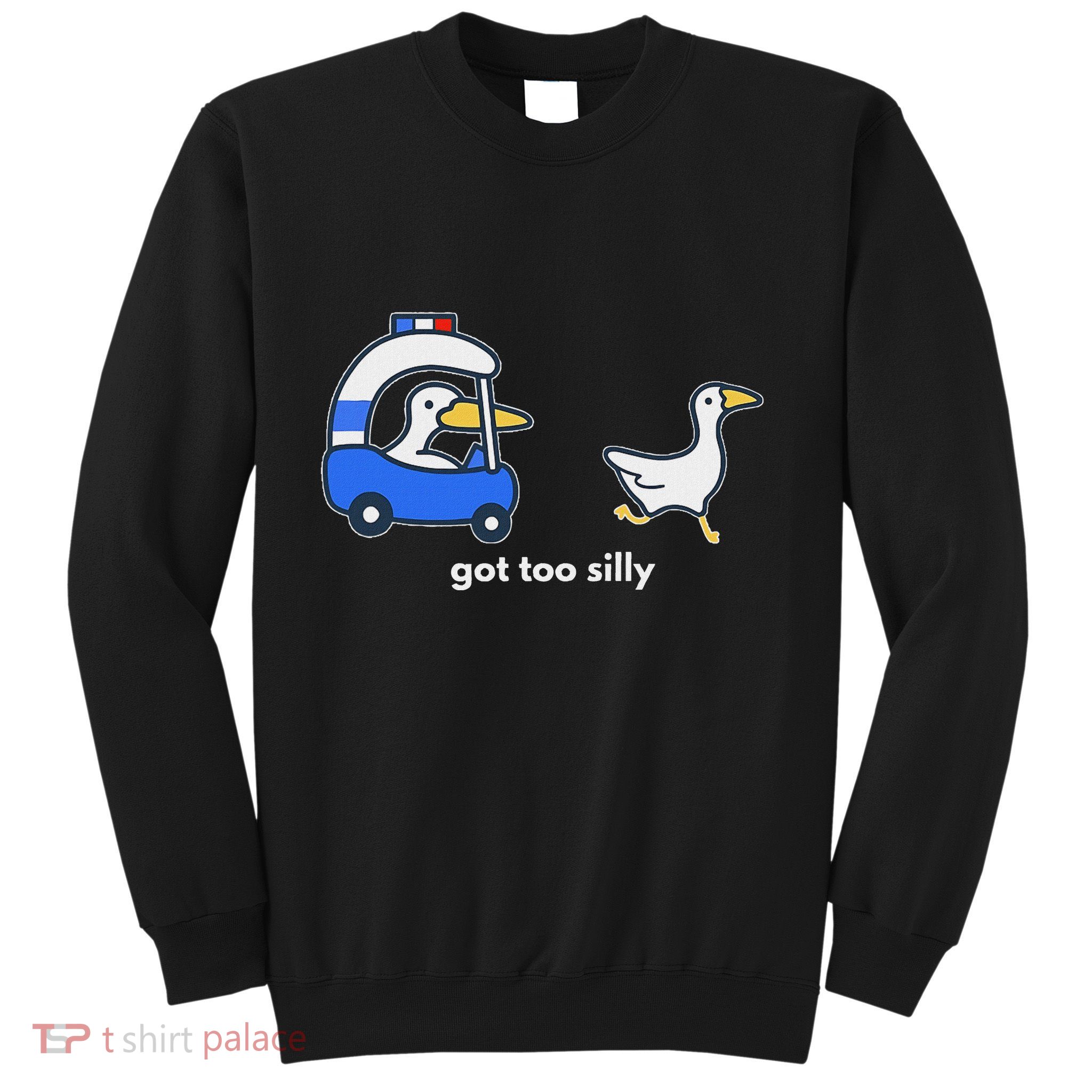 Got Too Silly Funny Goose Police Sweatshirt