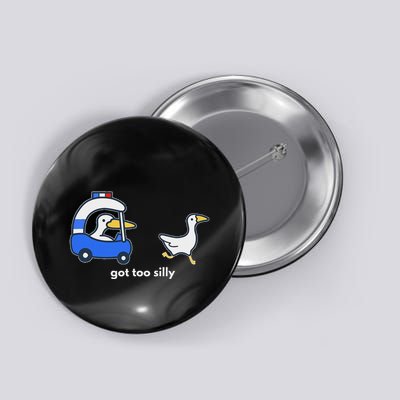 Got Too Silly Funny Goose Police Button
