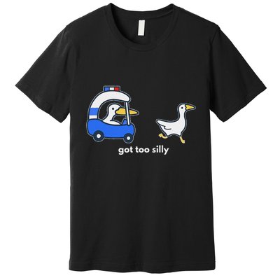 Got Too Silly Funny Goose Police Premium T-Shirt