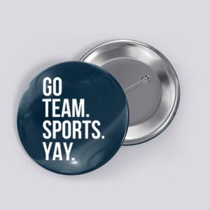 Go Team Sports Yay Design Funny Sarcastic Sports Button