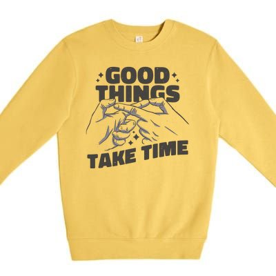 Good Things Take Time Premium Crewneck Sweatshirt